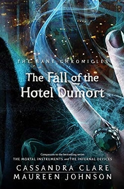 The Fall of the Hotel Dumort (The Bane Chronicles 7) by Cassandra Clare