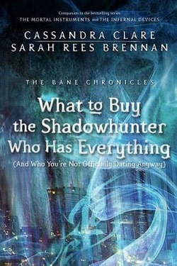 What to Buy the Shadowhunter Who Has Everything (The Bane Chronicles 8) by Cassandra Clare