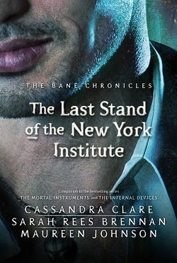 The Last Stand of the New York Institute (The Bane Chronicles 9) by Cassandra Clare