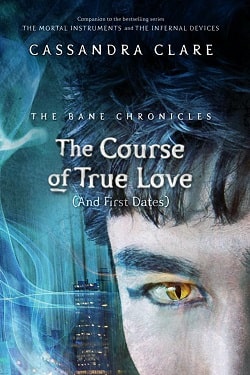 The Course of True Love [And First Dates] (The Bane Chronicles 10) by Cassandra Clare