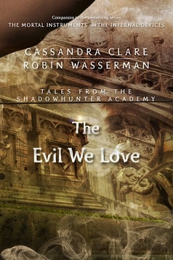 The Evil We Love (Tales from Shadowhunter Academy 5) by Cassandra Clare