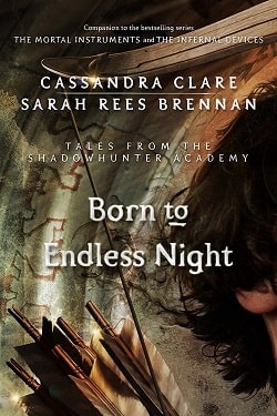 Born to Endless Night (Tales from Shadowhunter Academy 9) by Cassandra Clare