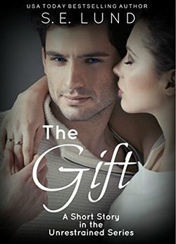 The Gift (Unrestrained 4.50) by S.E. Lund
