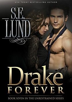 Drake Forever (Unrestrained 7) by S.E. Lund