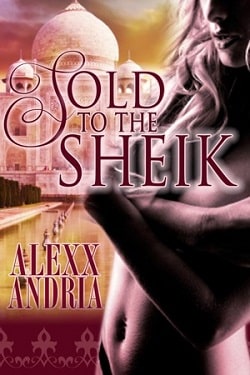 Sold To The Sheik by Alexx Andria
