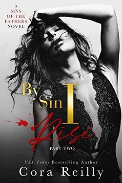 By Sin I Rise: Part Two (Sins of the Fathers 2) by Cora Reilly