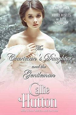 The Courtesan's Daughter and the Gentleman (The Merry Misfits of Bath 2) by Callie Hutton