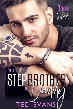 From Stepbrother to Daddy (Stepbrothers Behaving Badly 3) by Ted Evans