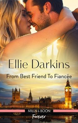 From Best Friend to Fiancée by Ellie Darkins