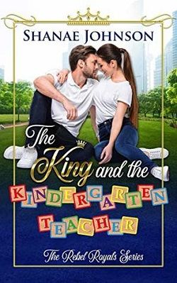 The King and the Kindergarten Teacher (The Rebel Royals 1) by Shanae Johnson