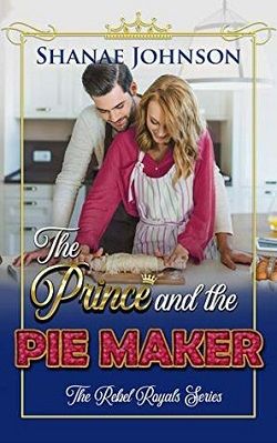 The Prince and the Pie Maker (The Rebel Royals 2) by Shanae Johnson