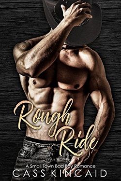 Rough Ride: A Small Town Bad Boy Romance by Cass Kincaid