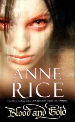 Blood And Gold (The Vampire Chronicles 8) by Anne Rice