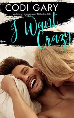 I Want Crazy (Loco, Texas 3) by Codi Gary