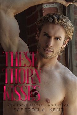These Thorn Kisses (St. Mary’s Rebels 3) by Saffron A. Kent