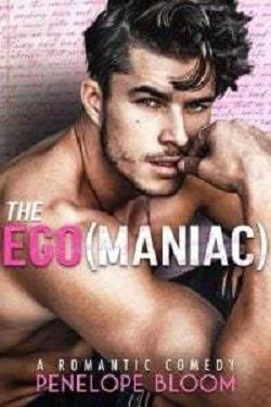 The Egomaniac: A Romantic Comedy by Penelope Bloom