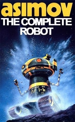 The Complete Robot (Robot 0.3) by Isaac Asimov