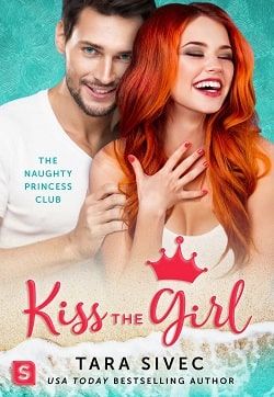 Kiss the Girl (Naughty Princess Club 3) by Tara Sivec