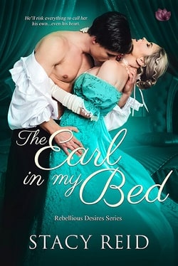 The Earl in My Bed (Rebellious Desires 2) by Stacy Reid