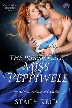 The Irresistible Miss Peppiwell (Scandalous House of Calydon 2) by Stacy Reid