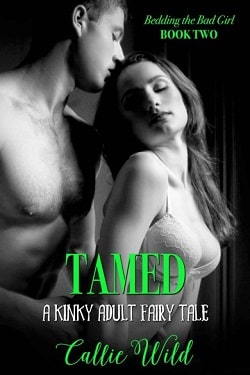 Tamed (Bedding the Bad Girl 2) by Callie Wild