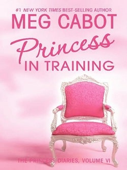 Princess in Training (The Princess Diaries 6) by Meg Cabot