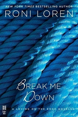 Break Me Down (Loving on the Edge 8.50) by Roni Loren
