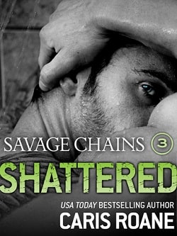 Savage Chains: Shattered (Men in Chains 1.7) by Caris Roane