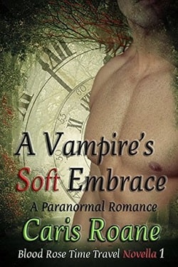 A Vampire's Soft Embrace (Blood Rose Time Travel 1) by Caris Roane