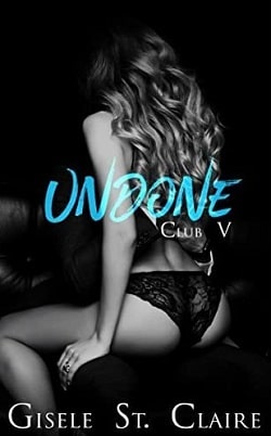 Undone (Club V 2) by Gisele St. Claire