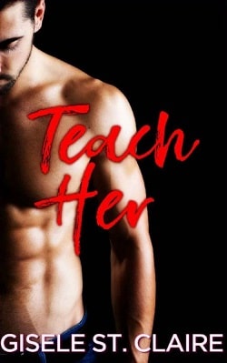 Teach Her (School of Seduction 2) by Gisele St. Claire