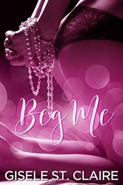 Beg Me by Gisele St. Claire
