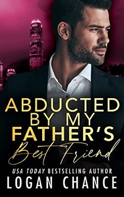 Abducted By My Father's Best Friend (Taken) by Logan Chance