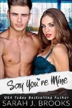 Say You're Mine (An Enemies to Lovers) by Sarah J. Brooks