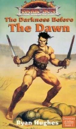 The Darkness Before the Dawn (Dark Sun: Chronicles of Athas 2) by Ryan Hughes