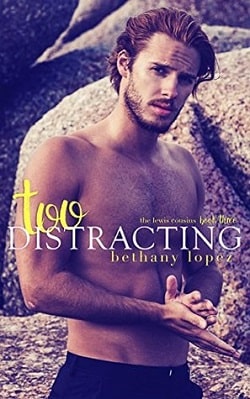 Too Distracting (The Lewis Cousins 3) by Bethany Lopez
