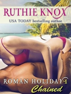 Chained (Roman Holiday 1) by Ruthie Knox