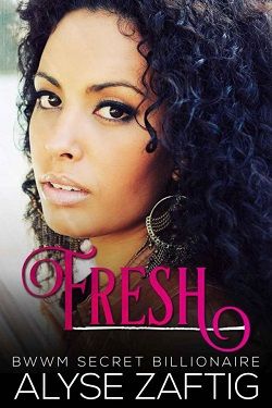 Fresh: A BWWM Secret Billionaire Romance by Alyse Zaftig