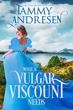 What a Vulgar Viscount Needs (Romancing the Rake 5) by Tammy Andresen