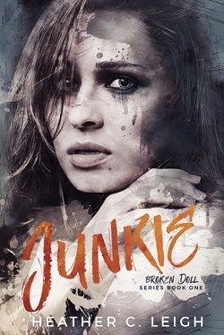 Junkie (Broken Doll 1) by Heather C. Leigh