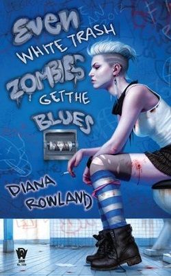 Even White Trash Zombies Get the Blues (White Trash Zombie 2) by Diana Rowland