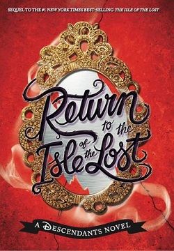 Return to the Isle of the Lost (Descendants 2) by Melissa de la Cruz