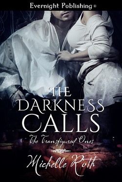 The Darkness Calls (The Transfigured Ones 1) by Michelle Roth