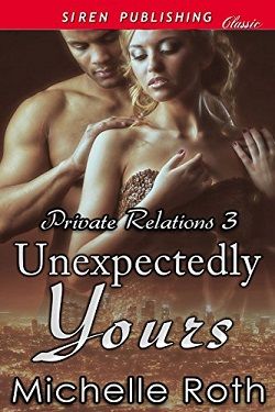 Unexpectedly Yours (Private Relations 3) by Michelle Roth