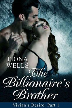 The Billionaire's Brother: BBW Billionaire Boss Erotic Romance (Vivian's Desire) by Fiona Wells