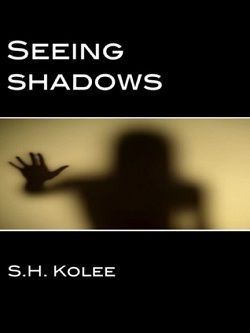 Seeing Shadows (Shadows 1) by S.H. Kolee