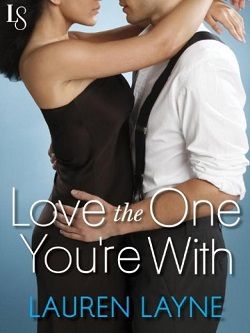 Love the One You're With (Sex, Love & Stiletto 2) by Lauren Layne