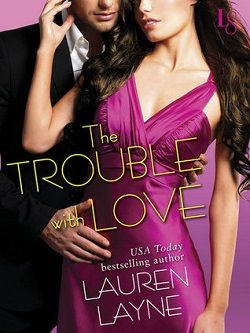 The Trouble with Love (Sex, Love & Stiletto 4) by Lauren Layne