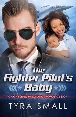 The Fighter Pilot's Baby: A BWWM Military Pregnancy Romance by Tyra Small