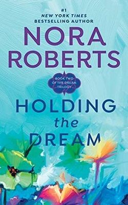 Holding the Dream (Dream Trilogy 2) by Nora Roberts